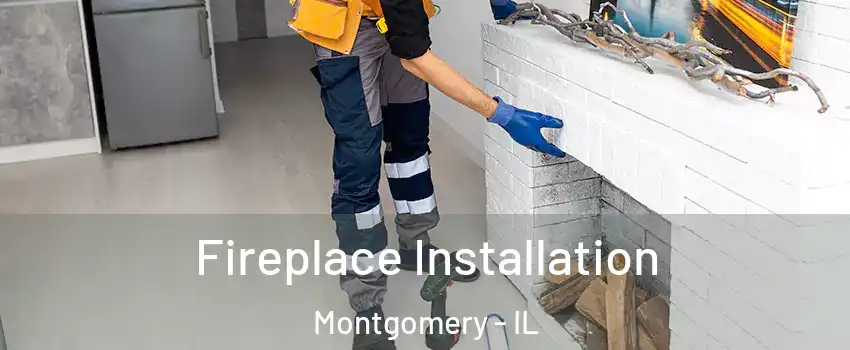  Fireplace Installation Montgomery - IL