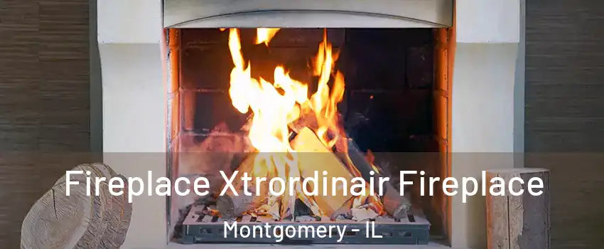  Fireplace Xtrordinair Fireplace Montgomery - IL