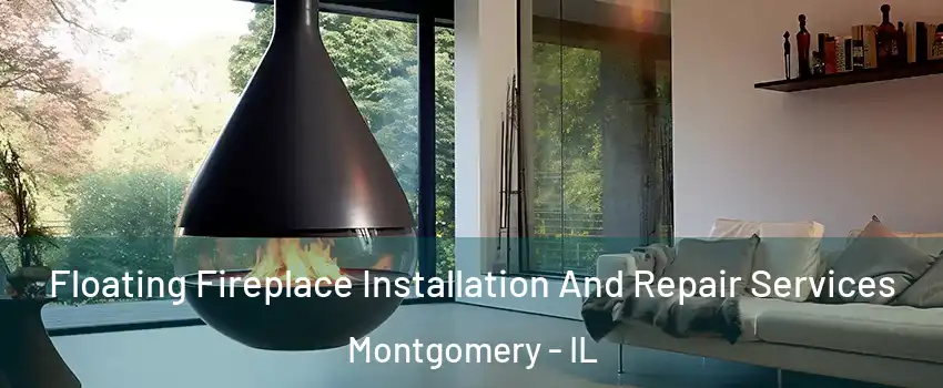 Floating Fireplace Installation And Repair Services Montgomery - IL