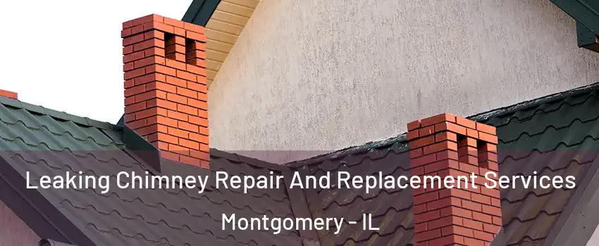  Leaking Chimney Repair And Replacement Services Montgomery - IL