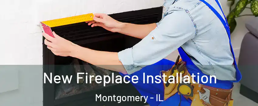  New Fireplace Installation Montgomery - IL