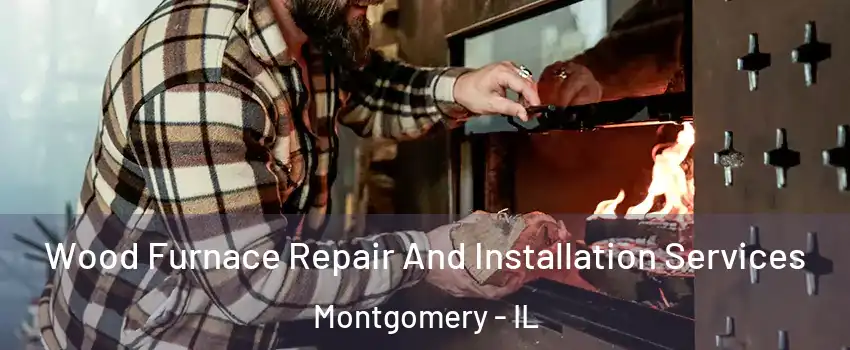  Wood Furnace Repair And Installation Services Montgomery - IL